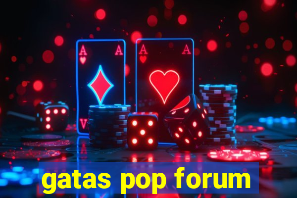 gatas pop forum